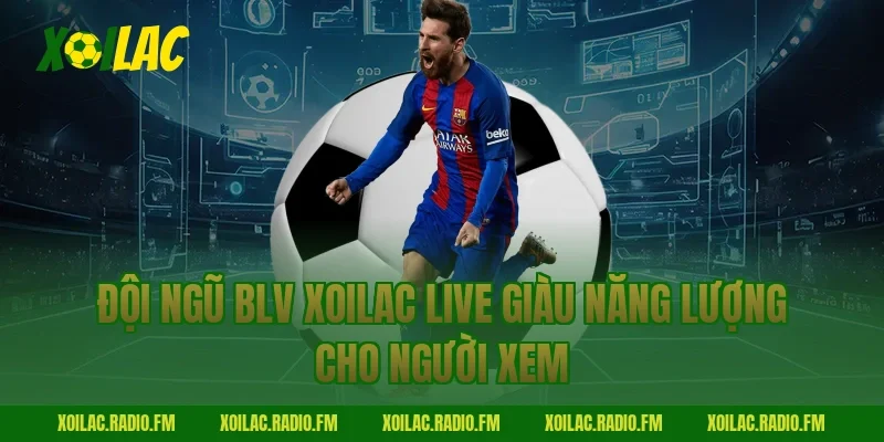 Đội ngũ BLV Xoilac Live giàu năng lượng cho người xem 